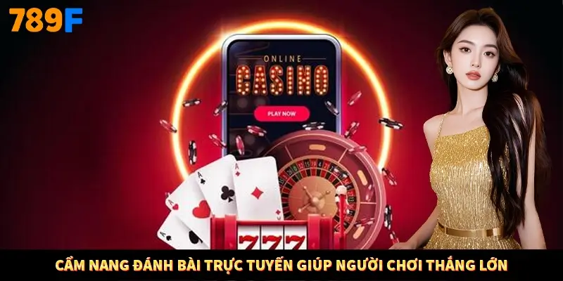 Cẩm nang đánh bài trực tuyến giúp người chơi thắng lớn Cẩm nang đánh bài trực tuyến giúp người chơi thắng lớn