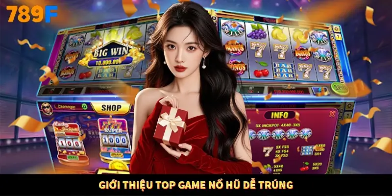 Giới thiệu top game nổ hũ dễ trúng Giới thiệu top game nổ hũ dễ trúng