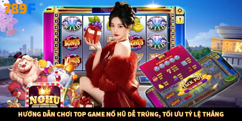Hướng dẫn chơi top game nổ hũ dễ trúng, tối ưu tỷ lệ thắng Hướng dẫn chơi top game nổ hũ dễ trúng, tối ưu tỷ lệ thắng
