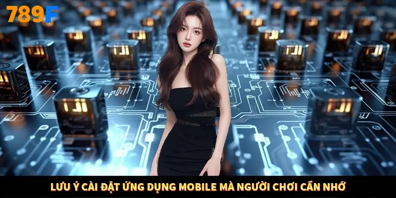 Lưu ý cài đặt ứng dụng mobile mà người chơi cần nhớ Lưu ý cài đặt ứng dụng mobile mà người chơi cần nhớ