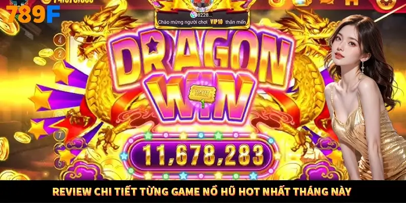 Review chi tiết từng game nổ hũ hot nhất tháng này Review chi tiết từng game nổ hũ hot nhất tháng này