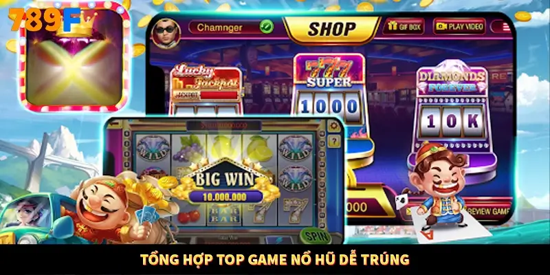 Tổng hợp top game nổ hũ dễ trúng Tổng hợp top game nổ hũ dễ trúng